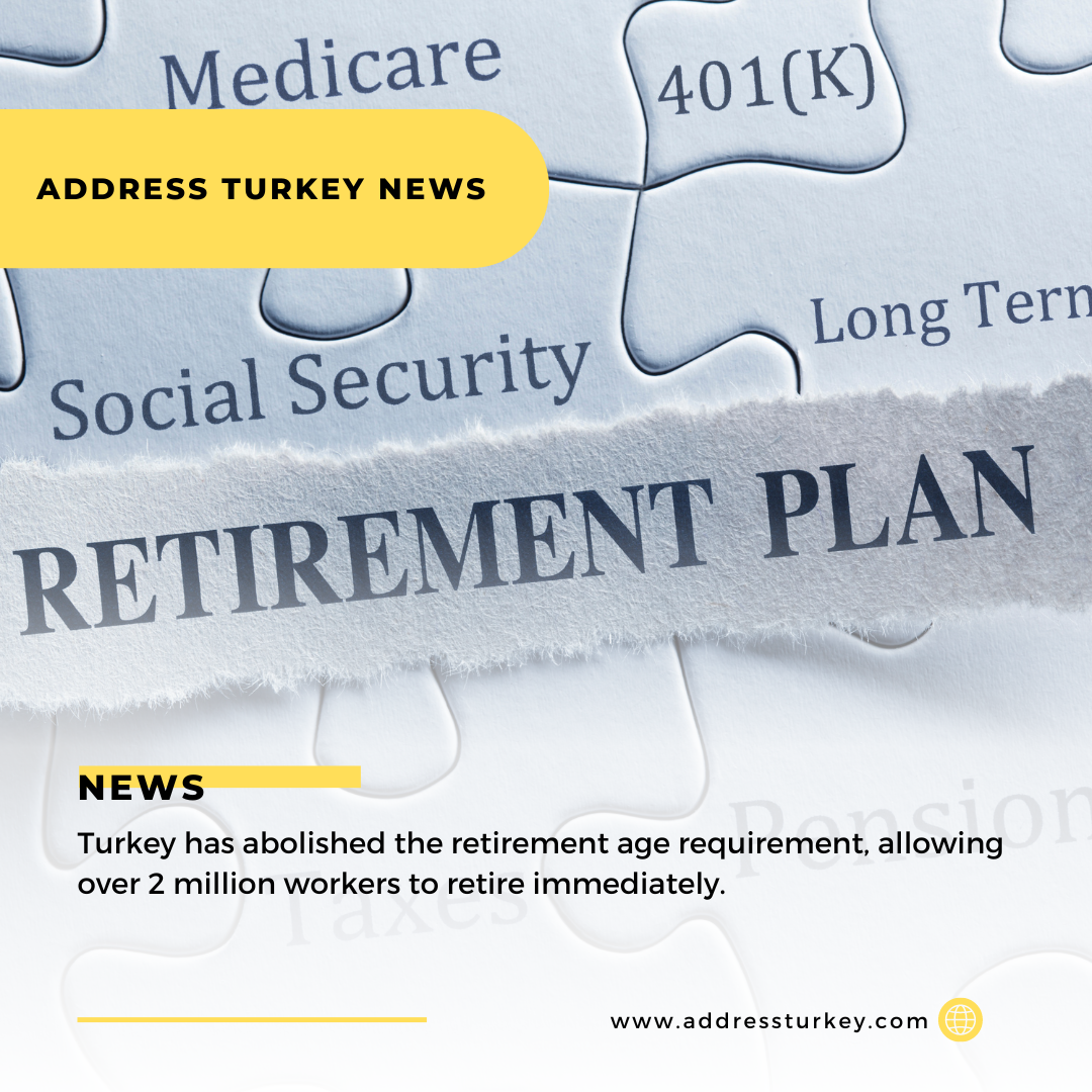 Retirement Age Requirement Dropped in Türkiye, Providing Relief for Millions